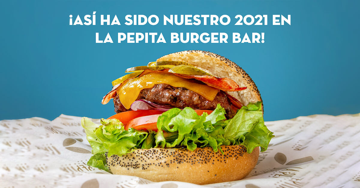 Bye bye 2021! Así ha sido nuestro año en La Pepita Burger Bar